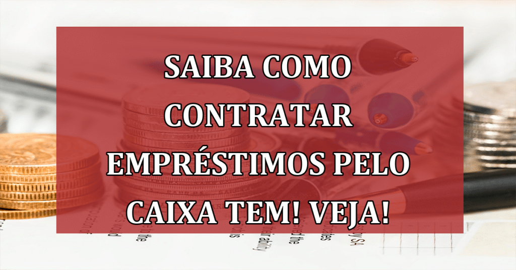 Saiba como contratar empréstimos pelo Caixa Tem! VEJA!