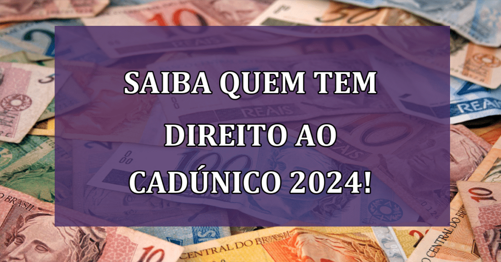 Saiba quem tem direito ao CadÚnico 2024 e COMO Atualizar Suas Informações!