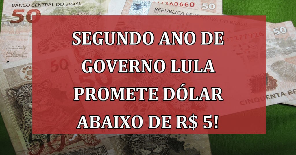 Segundo ano de Governo Lula promete dólar abaixo de R$ 5! O que esperar?