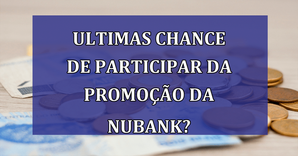 Ultimas chance de participar da promoção da Nubank que paga R$ 2 MIL? Confira