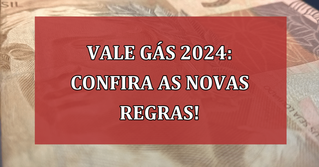 Vale Gás 2024: Confira as Novas Regras e Descubra Quem Tem Direito ao Benefício!