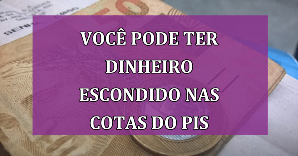 Você Pode Ter Dinheiro Escondido nas Cotas do PIS/PASEP! CONFIRA!