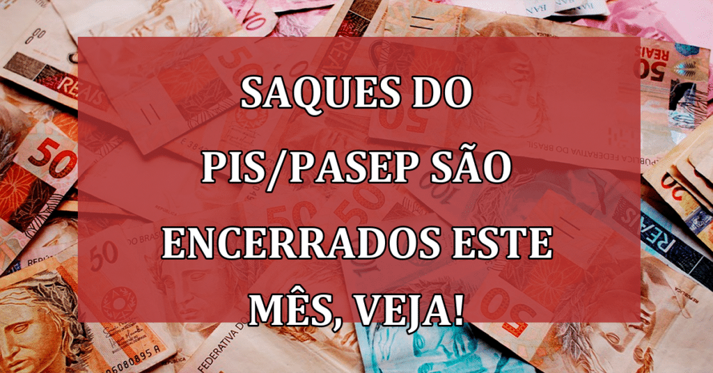Saques do PIS/PASEP são encerrados este mês confira quem tem direito a resgatar!