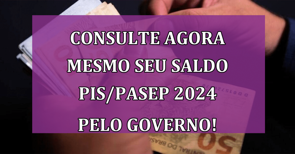 Consulte AGORA mesmo seu saldo PIS/PASEP 2024 pelo Governo!