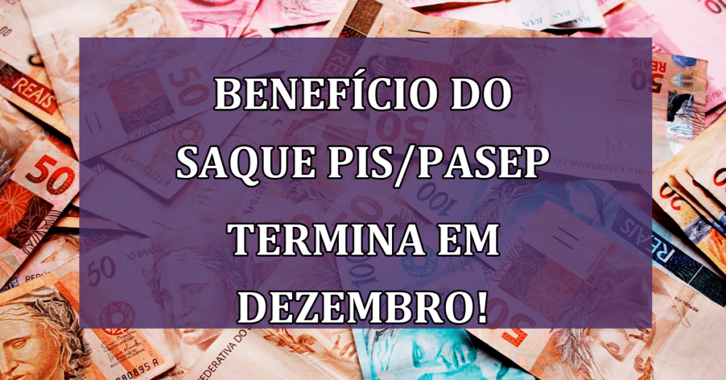 Benefício do Saque PIS/Pasep Termina em Dezembro! Não perca!