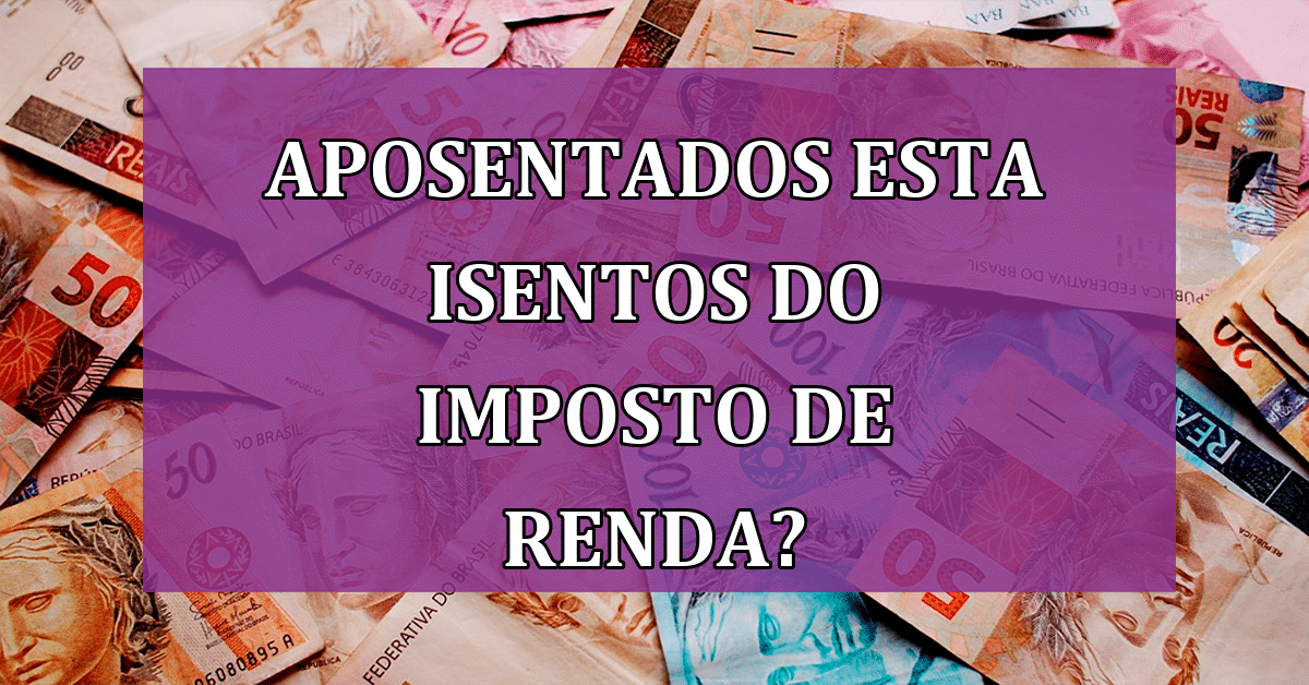 Novidade Para Aposentados Referente Ao Imposto De Renda Saiba De Tudo Jornal Dia