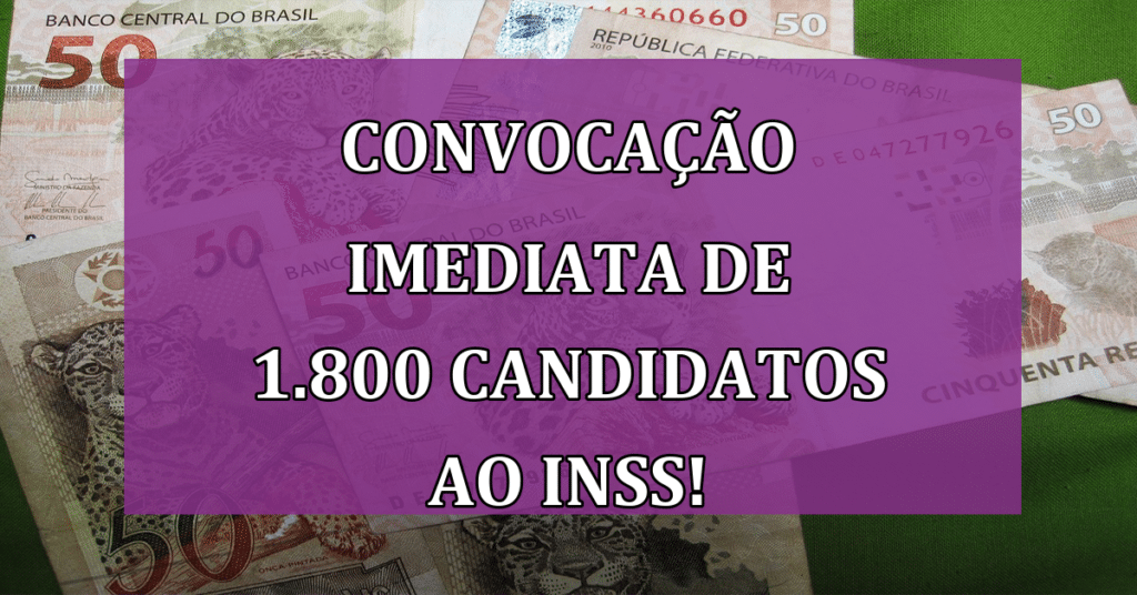 Governo faz convocação IMEDIATA de 1.800 candidatos ao INSS! Confira