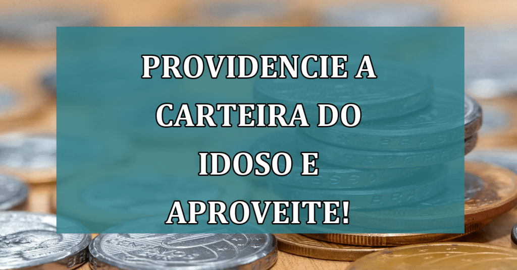 Garanta Seus Direitos: Como Emitir a Carteira do Idoso e Aproveitar Benefícios!
