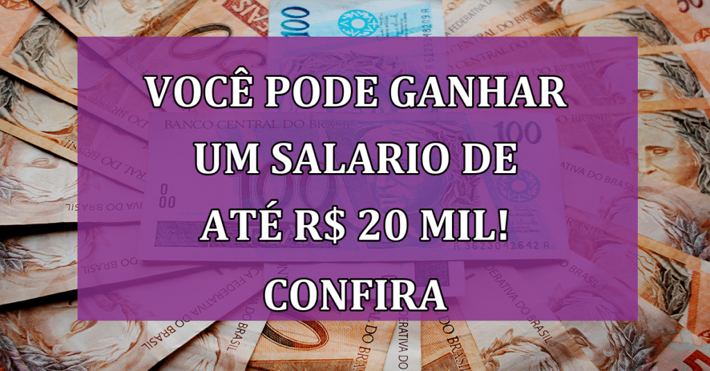 Você pode mudar de vida com isso! Confira agora detalhes de um salário de R$ 20 MIL!