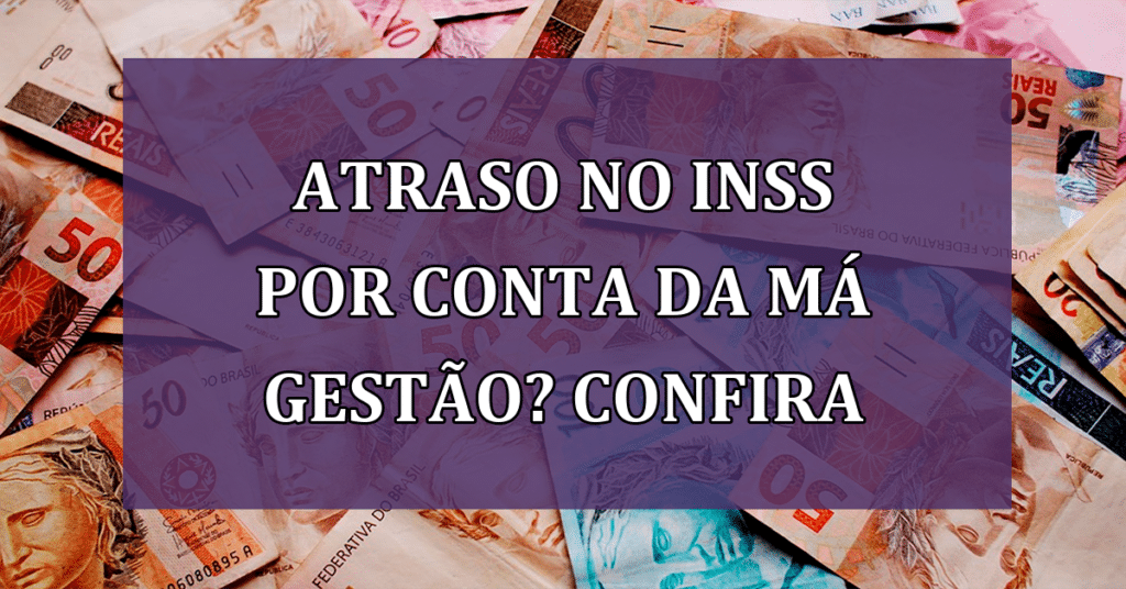 Atraso no INSS por conta da má gestão? Confira o que diz a ANMP
