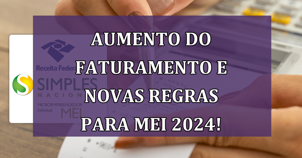 Aumento do faturamento e novas regras para MEI 2024!