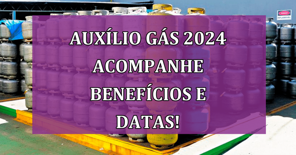 Auxílio Gás 2024 acompanhe Benefícios e datas de Pagamento!