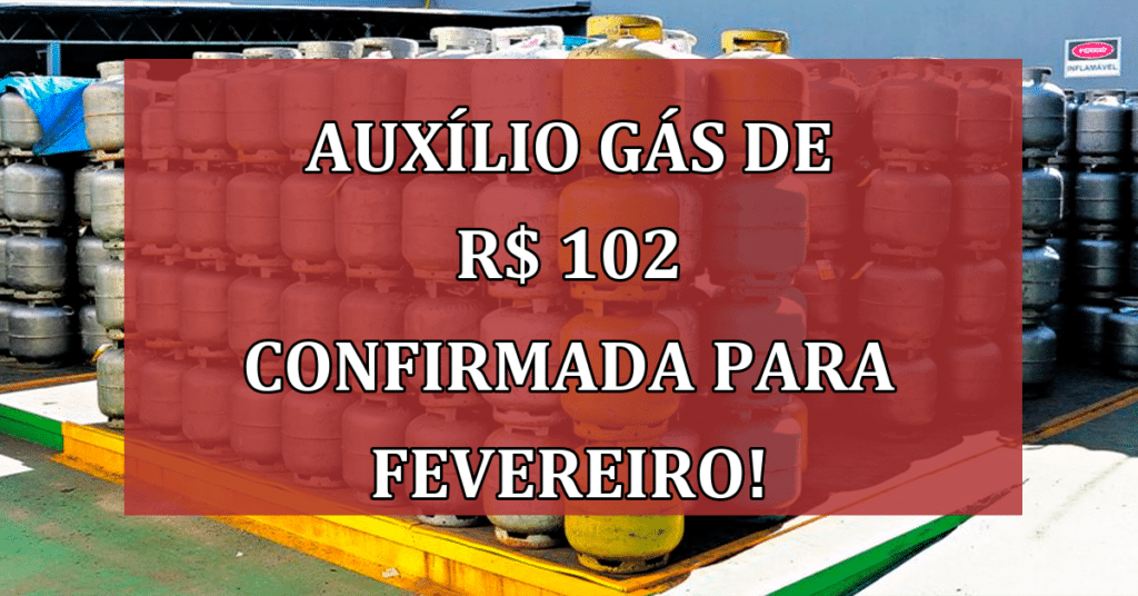 Auxílio Gás de R$ 102 Confirmada para Fevereiro! GARANTA A SUA!