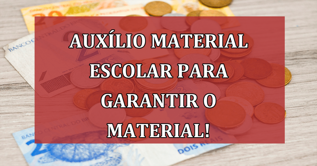 Auxílio Material Escolar para garantir o material dos seus filhos! VEJA Como funciona!