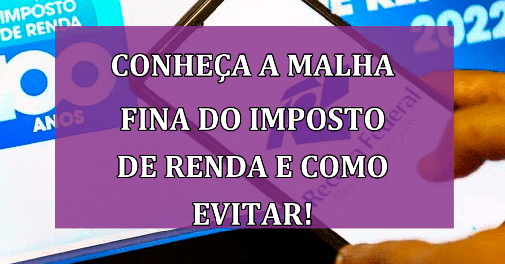 CONHEÇA a Malha Fina do Imposto de Renda e Como Evitar!