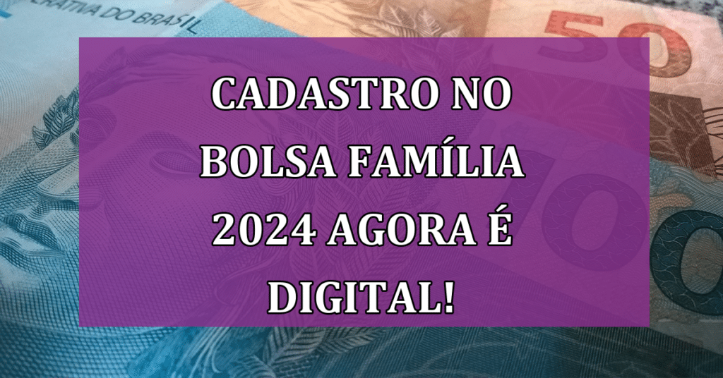 Atualização do Cadastro no Bolsa Família 2024 Agora é Digital! Confira