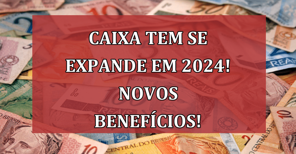 Caixa Tem se expande em 2024! Novos benefícios sociais e opções de empréstimo! 