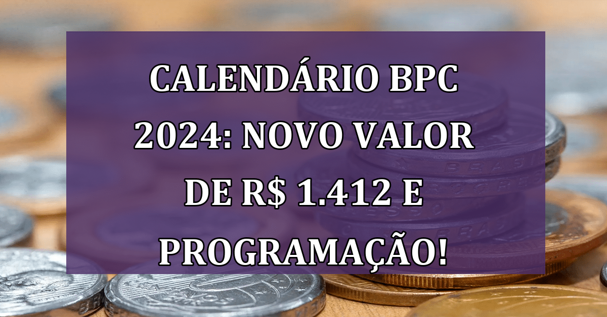 calend-rio-bpc-2024-novo-valor-de-r-1-412-e-programa-o-de-janeiro
