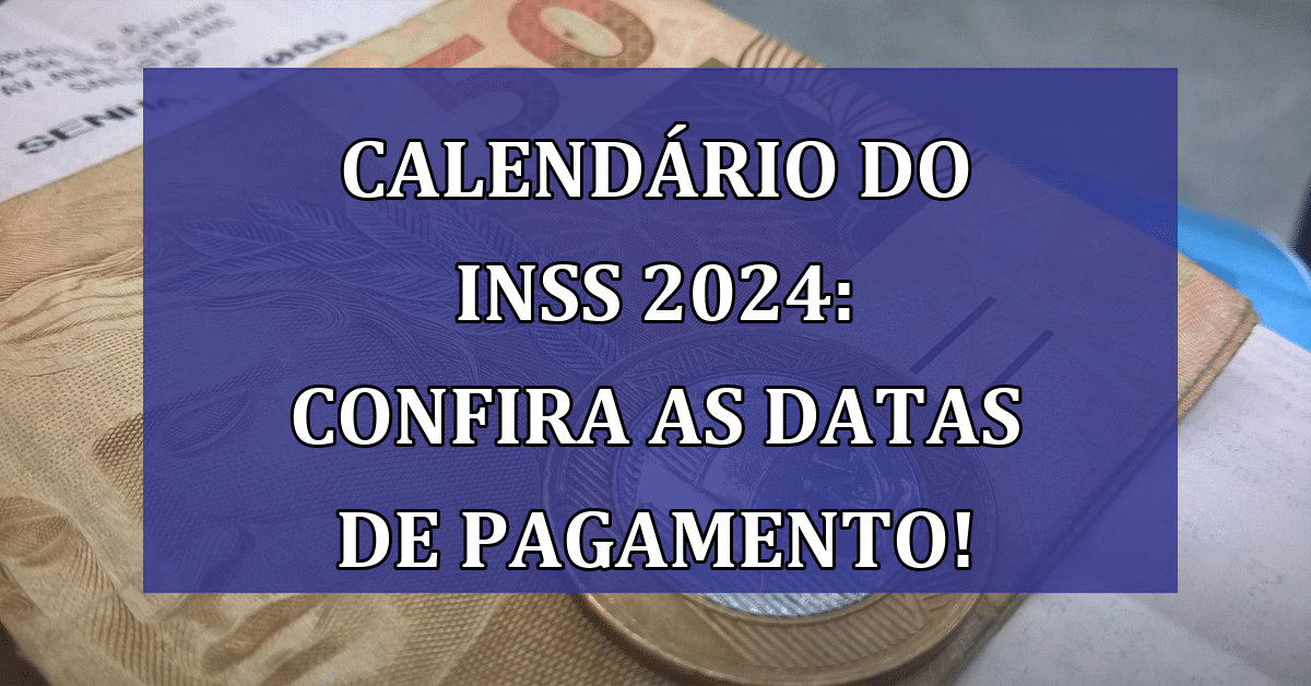 Calendário Do Inss 2024 Confira As Datas De Pagamento E Como Consultar Seu Extrato Jornal Dia 2598