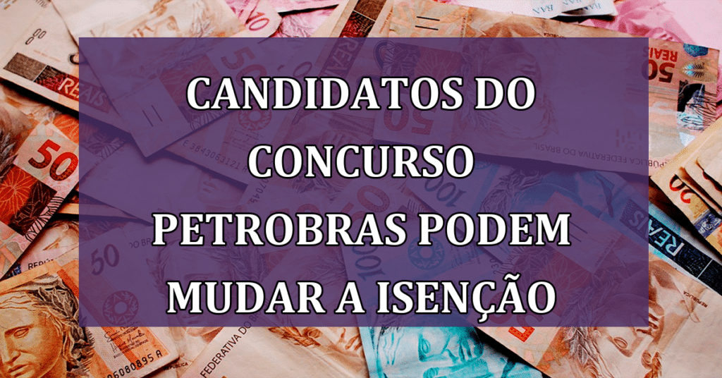 Candidatos do Concurso Petrobras Podem Mudar a Isenção na Reabertura! Não Perca!