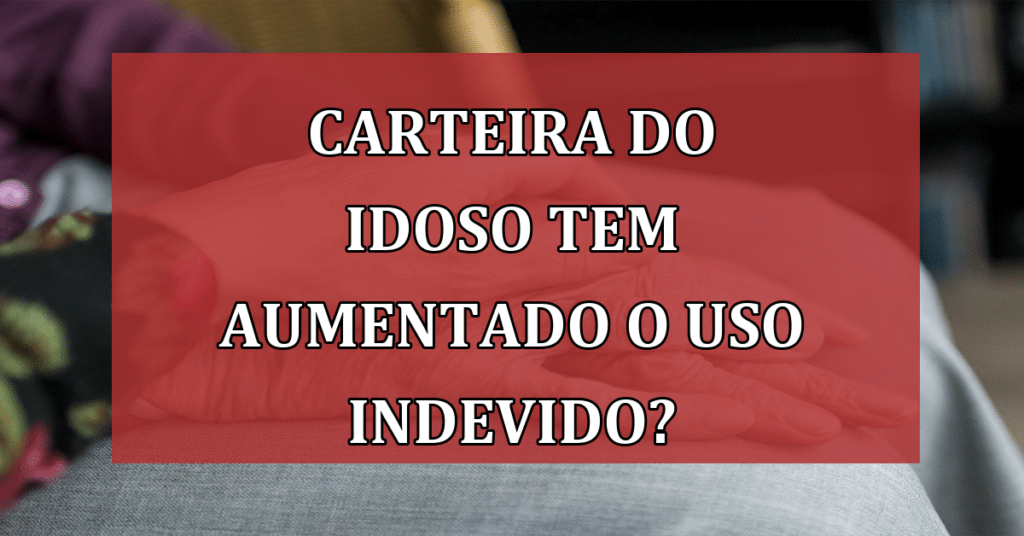 Carteira do Idoso tem aumentado o Uso Indevido! VEJA Porque!