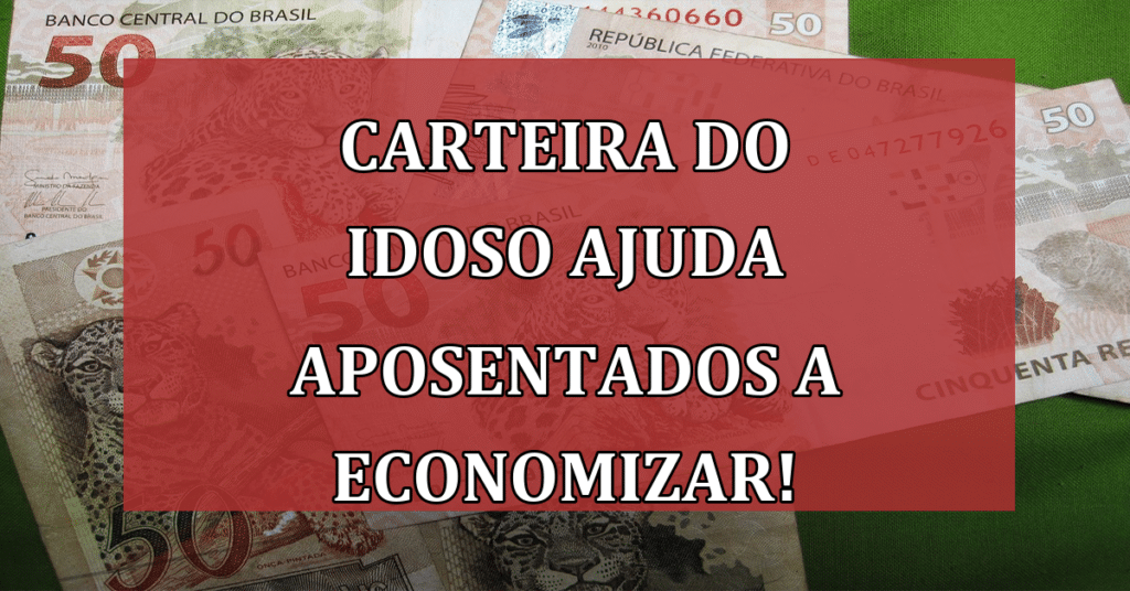 Carteira do idoso ajuda aposentados do INSS a economizar! Entenda