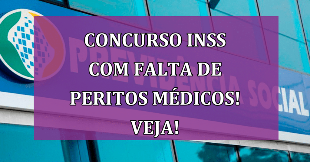 Concurso INSS com Falta de Peritos Médicos! VEJA AGORA!