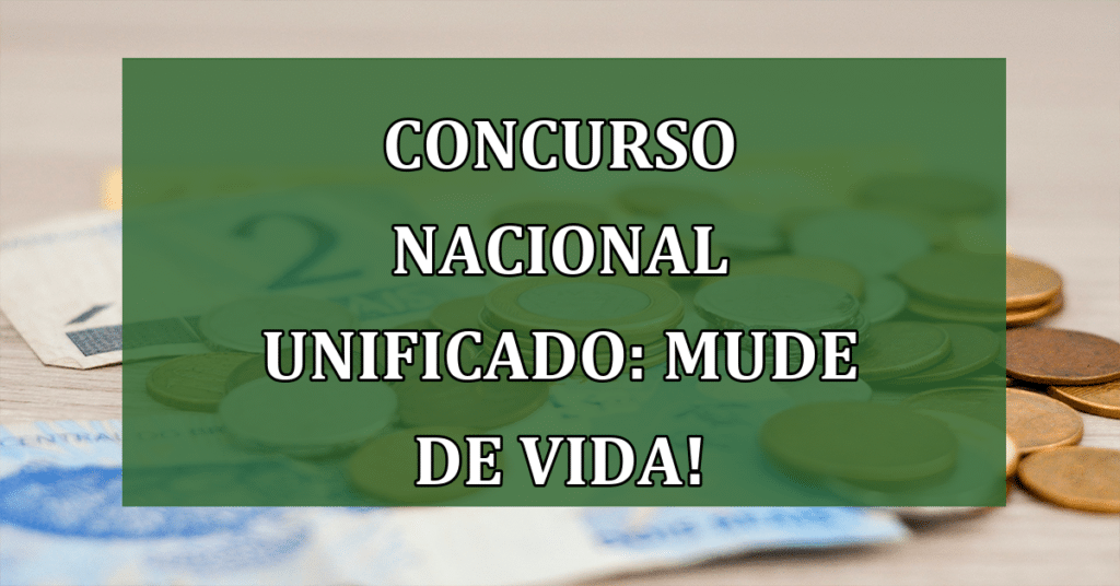 Concurso Nacional Unificado: oportunidade para você mudar de vida! Entenda