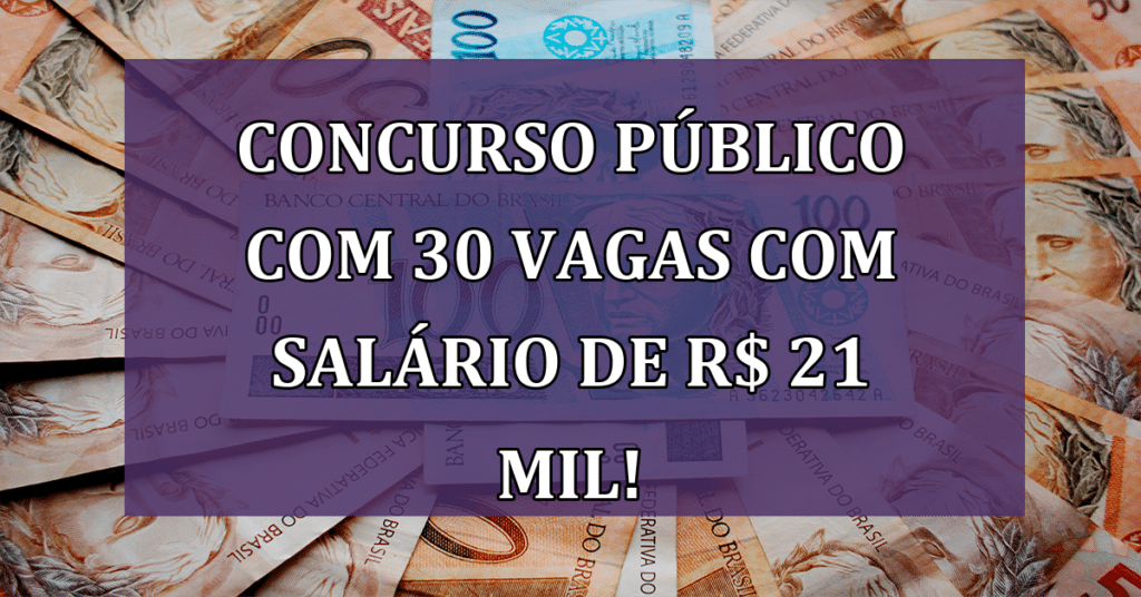 Concurso Público com 30 Vagas com salário de R$ 21 MIL! Confira