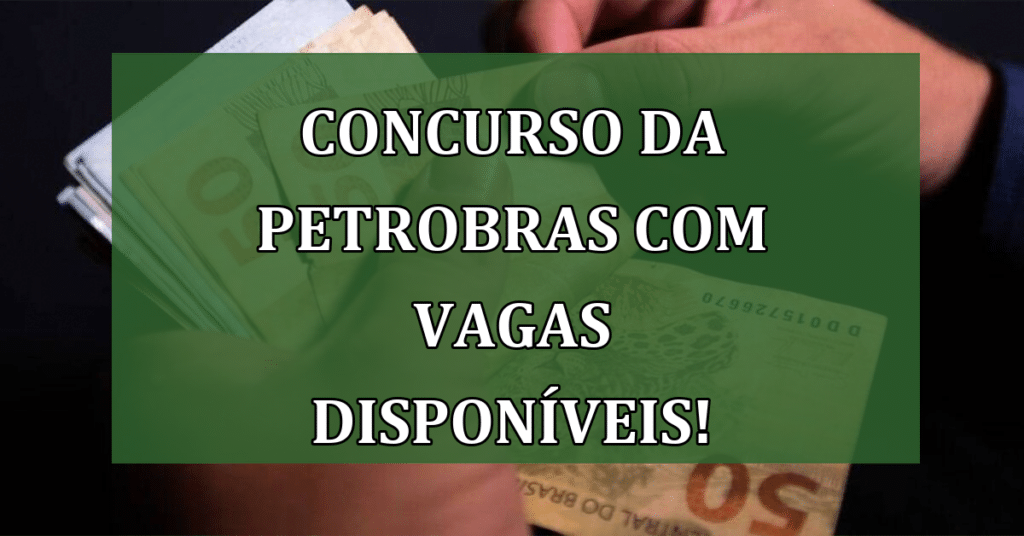 Concurso da Petrobras com Vagas Disponíveis! VEJA COMO SE INSCREVER!
