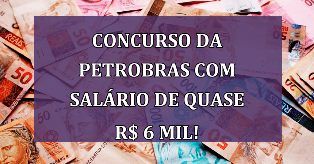 Concurso da Petrobras com vagas para cargos com salário de quase R$ 6 MIL! Confira