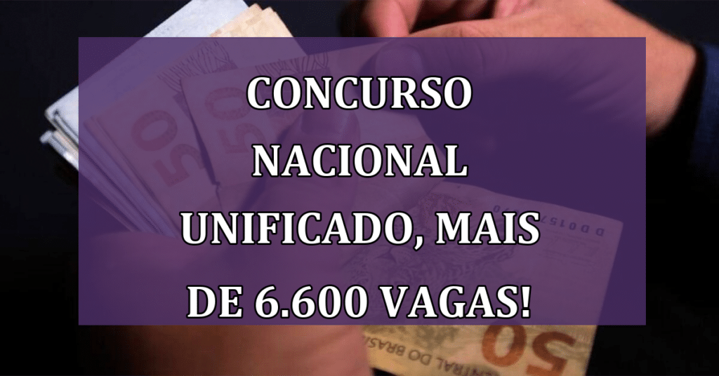 Concurso nacional unificado 2024! Mais de 6.600 vagas! Confira