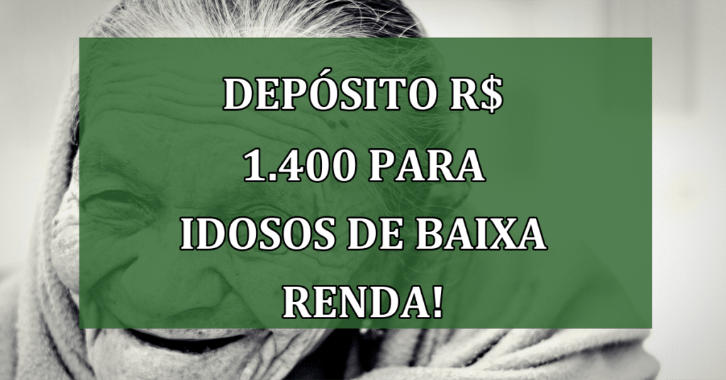 Depósito R$ 1.400 para idosos de Baixa Renda! SAIBA COMO RECEBER!