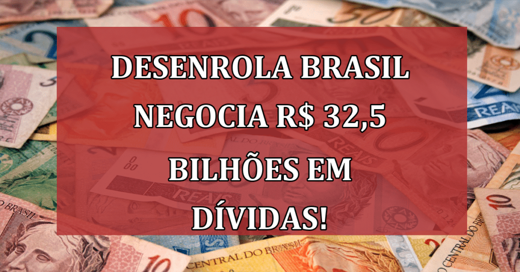 Desenrola Brasil negocia R$ 32,5 bilhões em dívidas já negociadas! Até quando vai!?