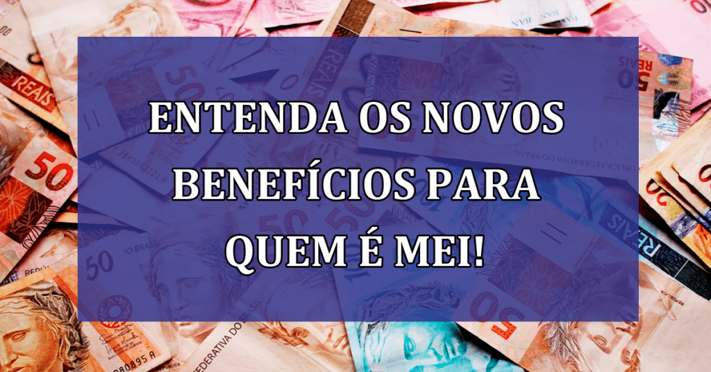 Entenda os Novos Benefícios para quem é MEI! Valor de contribuição alterado?