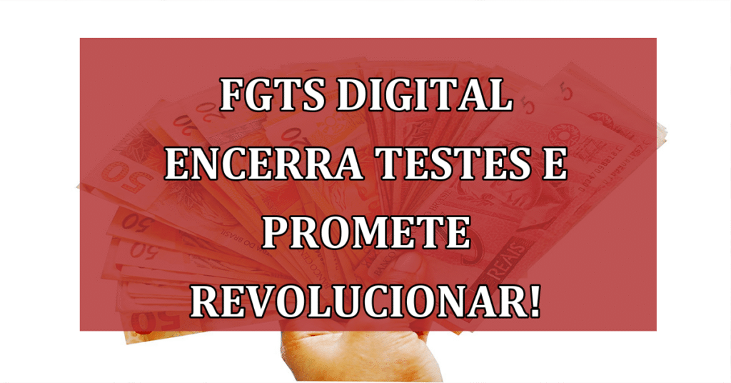 FGTS Digital encerra testes e promete revolucionar em 2024!