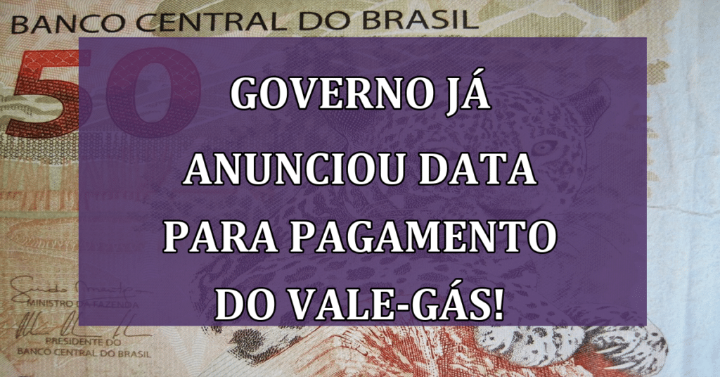 Governo já anunciou data para pagamento do vale-gás! Confira e não perca