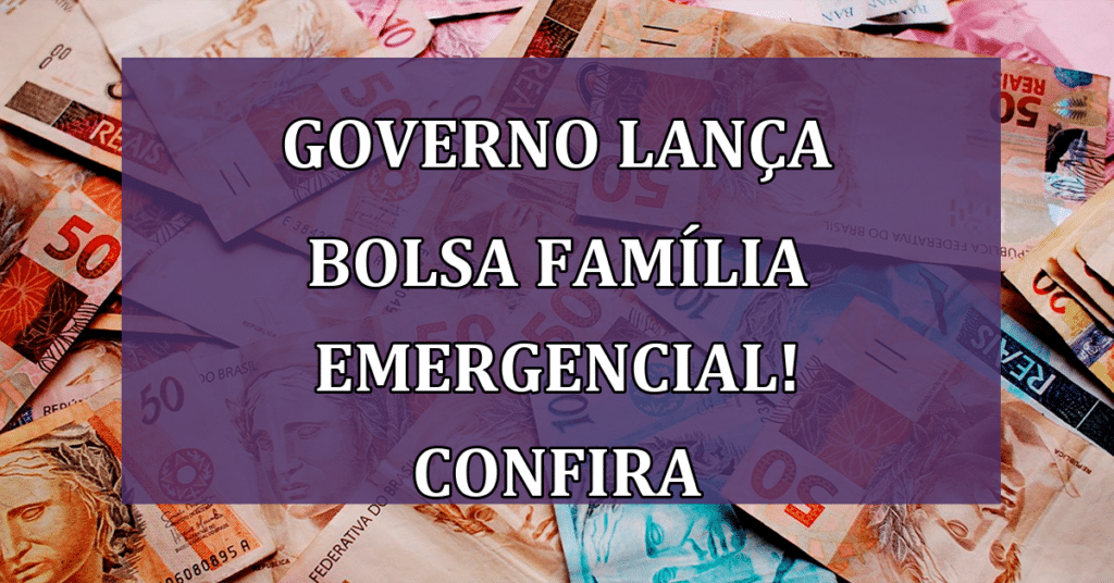 Governo lança Bolsa Família Emergencial! Confira quem tem direito!