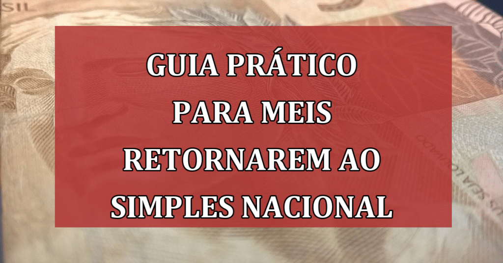 Guia prático para MEIs retornarem ao Simples Nacional após Exclusão!