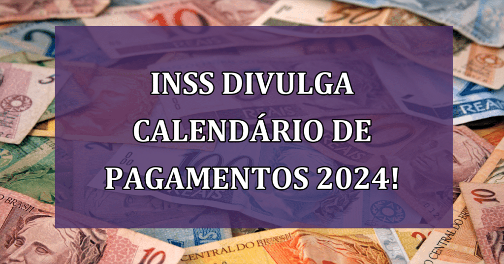 INSS divulga calendário de Pagamentos 2024! Não perca a data!
