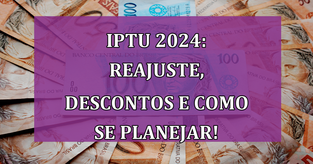 IPTU 2024: reajuste, descontos e como se Planejar Diante da Crise Econômica