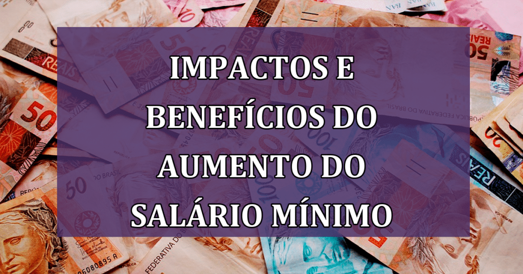 Impactos e Benefícios do Aumento do Salário Mínimo 2024 para o Brasil