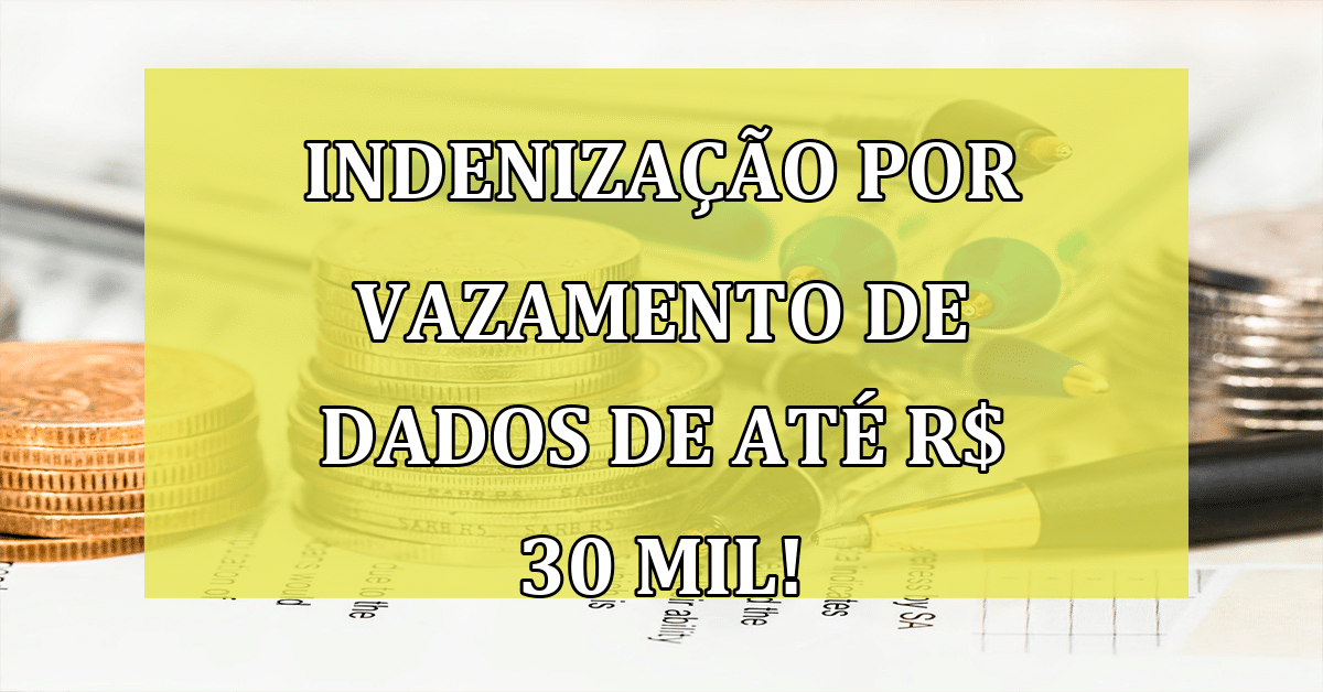 Indenização em caso de vazamento de dados pela Serasa de até R$ 30 mil ...