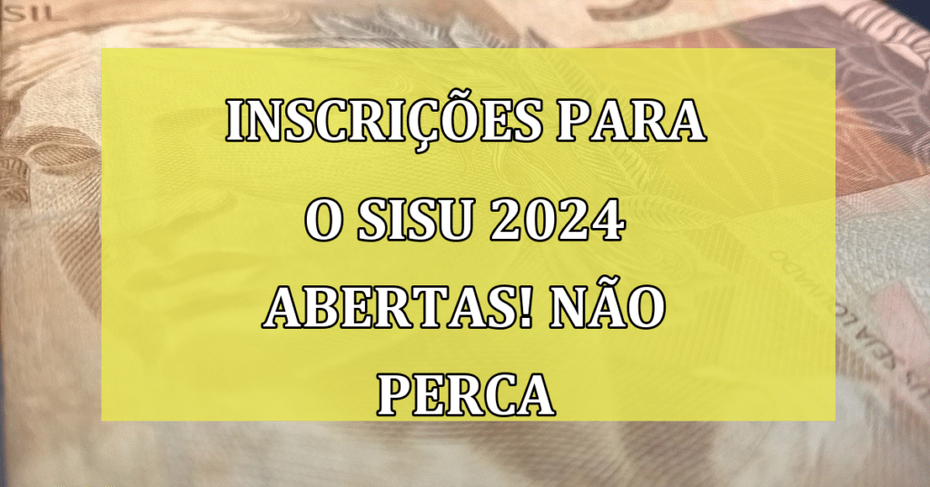 Inscrições para o sisu 2024 abertas! Não perca sua oportunidade!