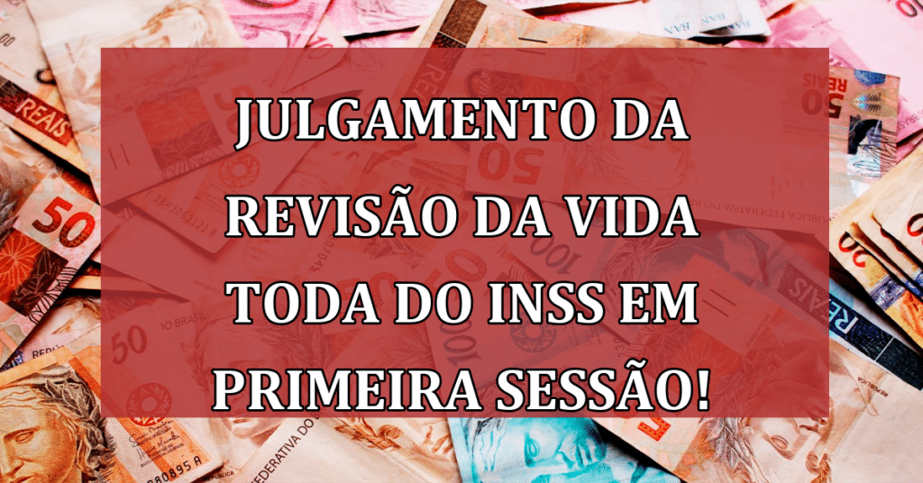 Julgamento da revisão da Vida Toda do INSS em Primeira Sessão de 2024! Confira