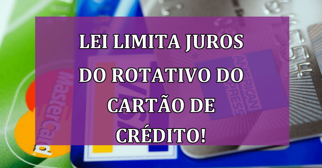 Lei Limita Juros do Rotativo do Cartão de Crédito! Entenda!