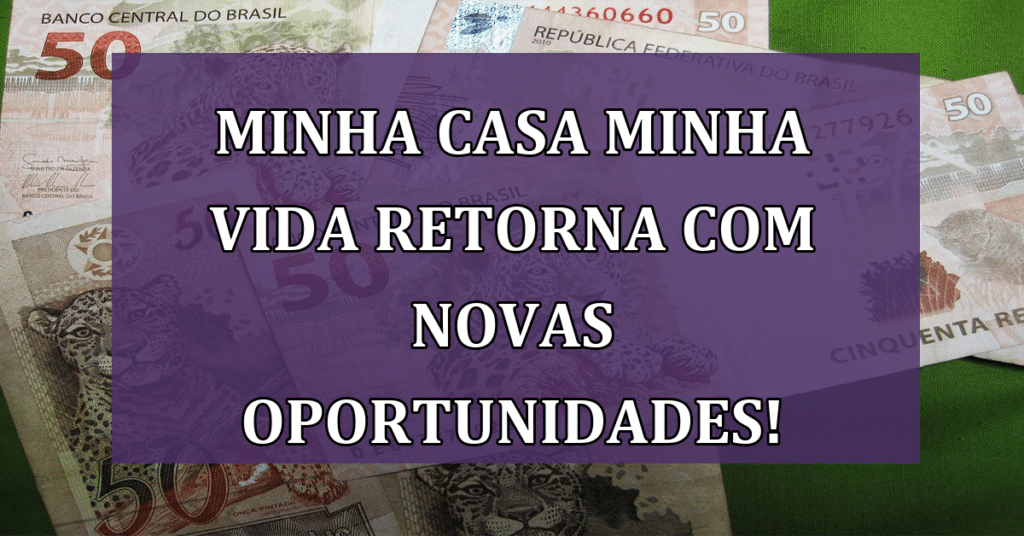 Minha Casa Minha Vida retorna com NOVAS oportunidades! Não fique de fora