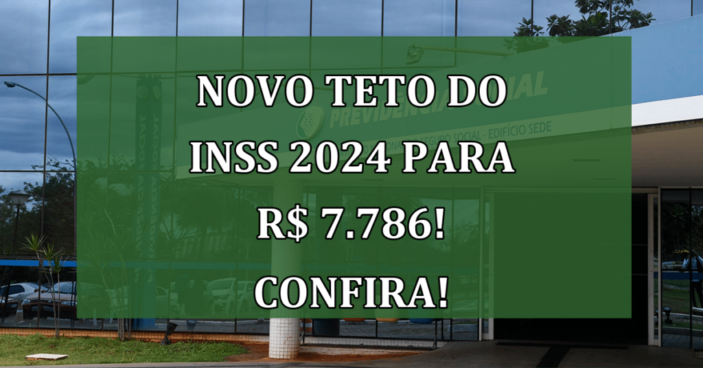 NOVO Teto do INSS 2024 para R$ 7.786! CONFIRA o Mínimo em 2024!