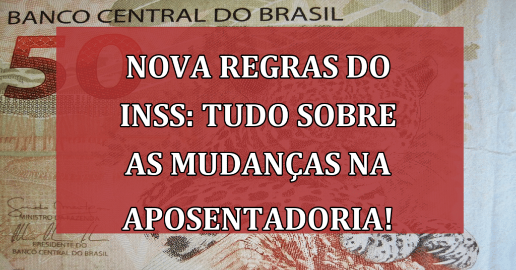 Nova Regras do INSS: Tudo Sobre as Mudanças na Aposentadoria para 2024!