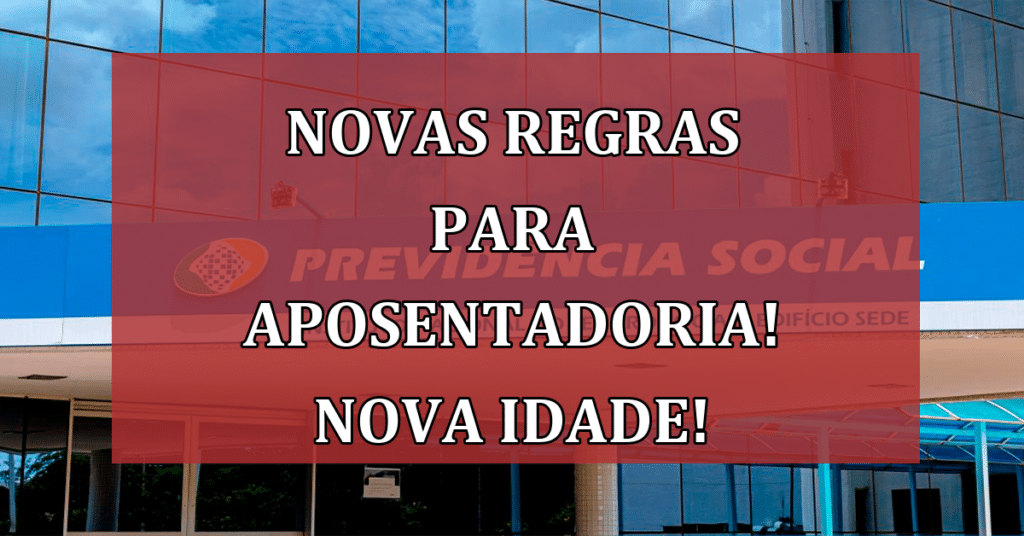 Novas Regras para Aposentadoria! Idade Mínima e Tempo de Contribuição!